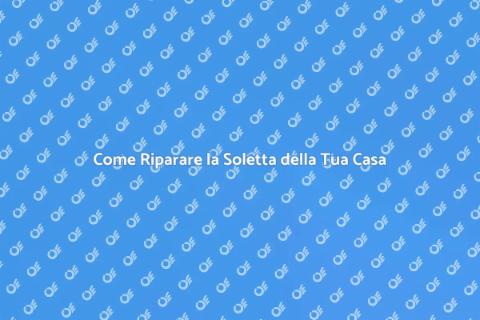 Riparare una Perdita della Soletta