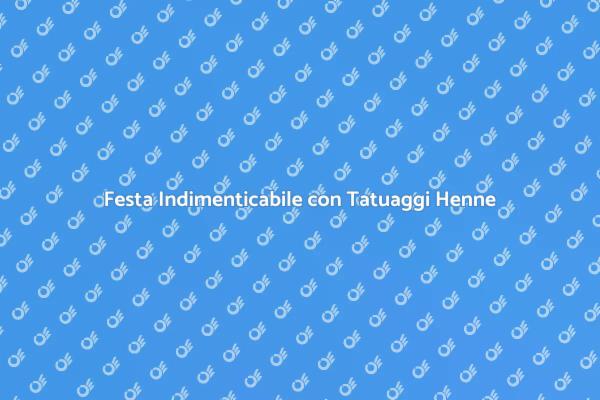 Crea la Tua Festa con Tatuaggi Henne