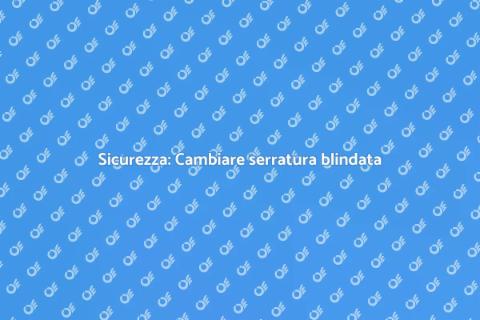 Cambiare serratura porta blindata