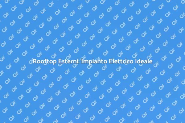 Trasforma il Tuo Rooftop con Elettricità