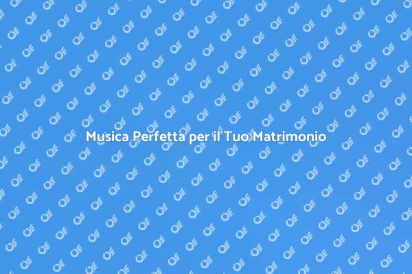 La Musica per il Tuo Giorno Speciale