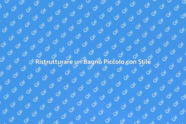 Trasforma il Tuo Bagno Piccolo