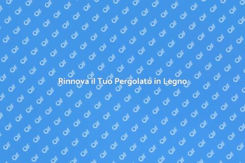 Ristrutturare un Pergolato in Legno