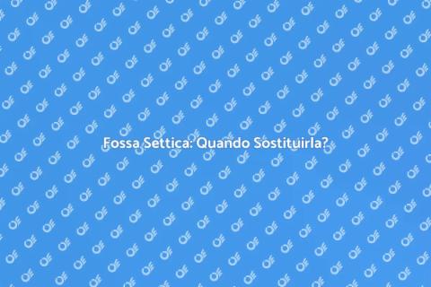 Sostituzione Fossa Settica: Guida Pratica