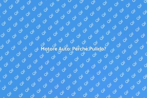 Pulizia Motore Auto: Guida Essenziale