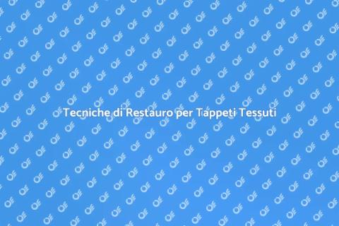Pulizia e Restauro Tappeti Tessuti
