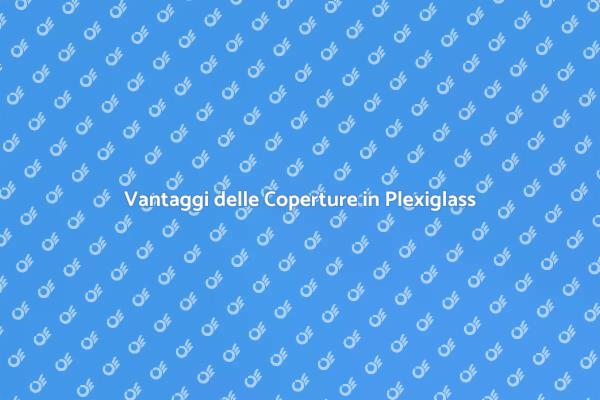 Plexiglass: Sicurezza e Design Unico