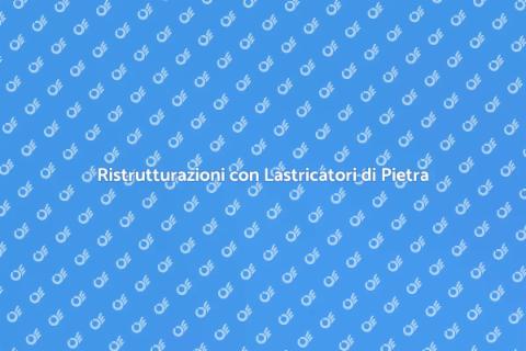 Lastricatori di Pietra: Ristrutturazioni