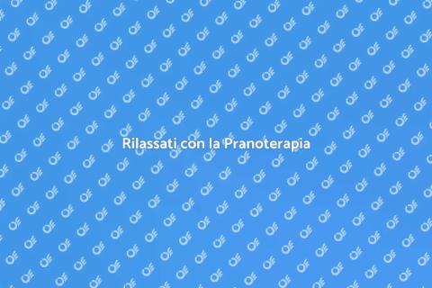 Pranoterapia per Rilassatezza Totale