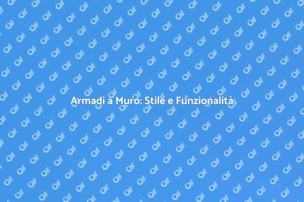 Armadi a Muro: La Soluzione per Te