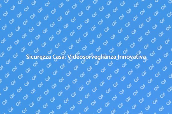 Proteggi Casa con Videosorveglianza