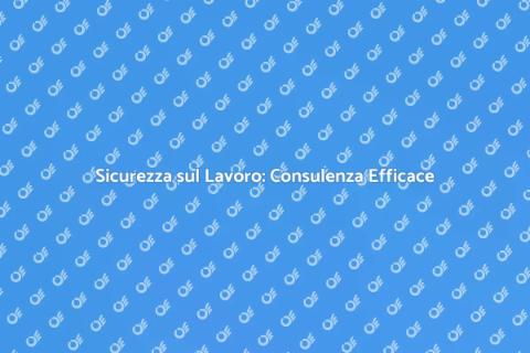 Consulenza Sicurezza sul Lavoro