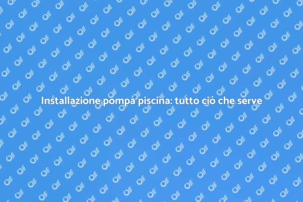 Come installare una pompa per piscina