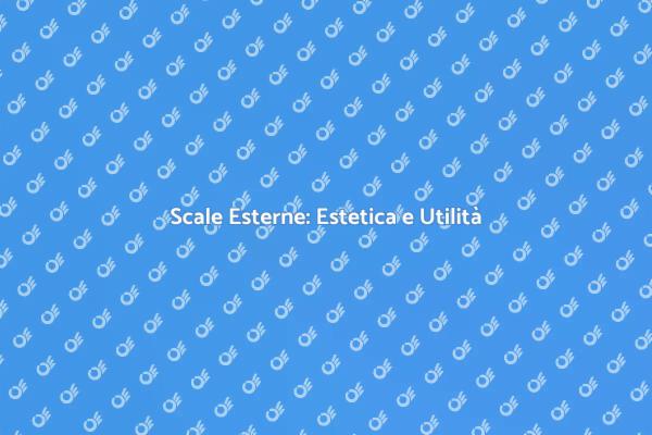 Scale Esterne: Funzionalità e Design