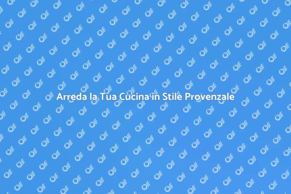 La Magia della Cucina Rustica Provenzale