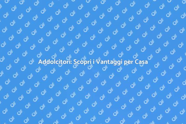 Addolcitore: La Soluzione per l'Acqua Dura
