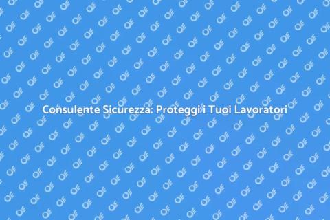 Sicurezza sul Lavoro: Investi nel Futuro