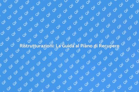 Piano di Recupero: Ristrutturazioni Efficaci