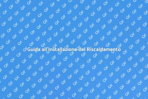 Installare un Sistema di Riscaldamento