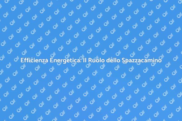 Spazzacamino e Sostenibilità Energetica