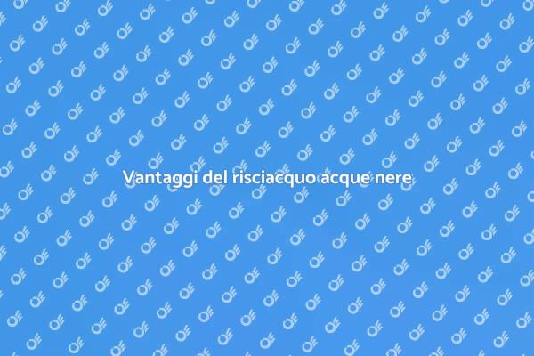 Risciacquo delle acque nere: perché farlo?