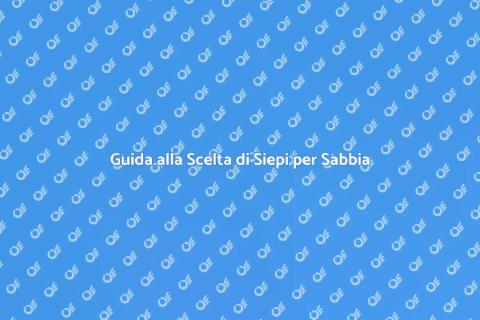 Piante da Siepe per Terreni Sabbiosi
