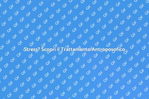 Trattamento Antroposofico per Stress