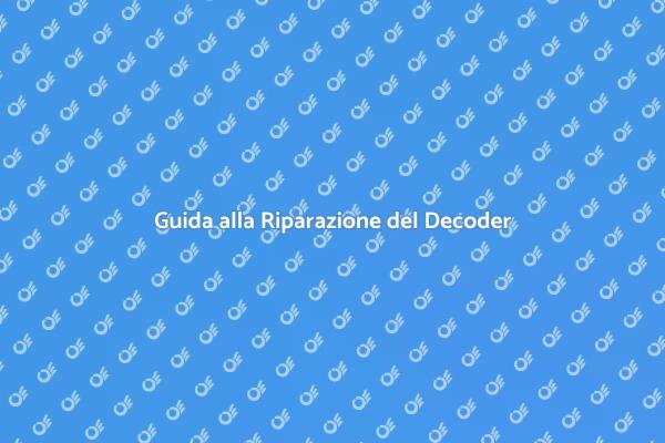Come Risolvere Problemi al Decoder