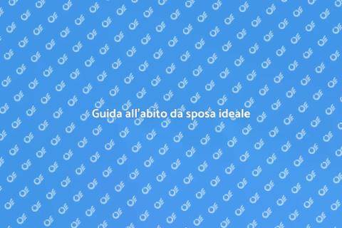 L'abito da sposa perfetto per te