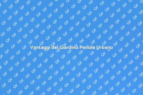 Giardino Pensile: Sostenibilità Urbana