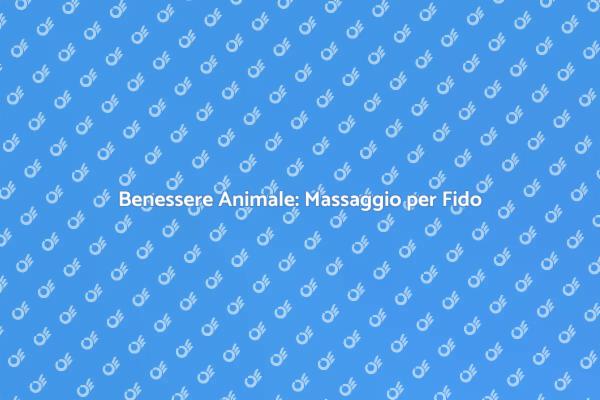 Benessere per i Tuoi Amici a Quattro Zampe