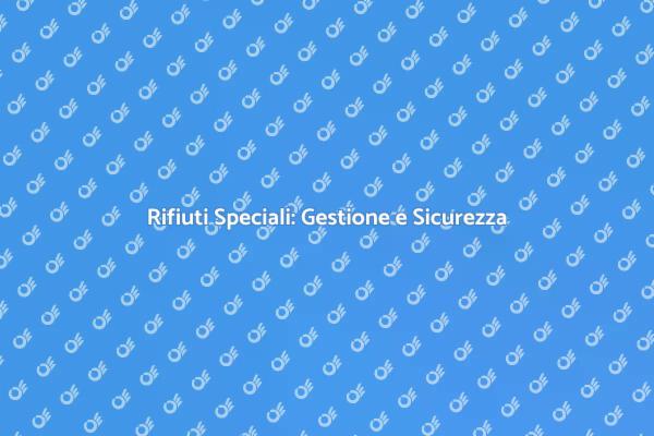 Rifiuti Speciali: Un Approccio Necessario