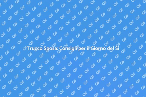 Il Trucco Ideale per il Tuo Matrimonio