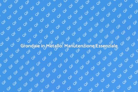 Manutenzione Grondaia in Metallo