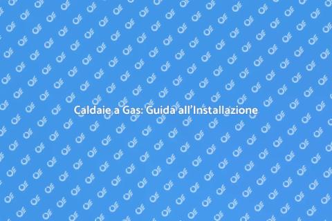 Installazione Caldaia a Gas Naturale