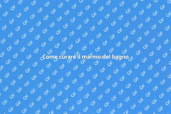 Cura naturale del marmo: consigli utili