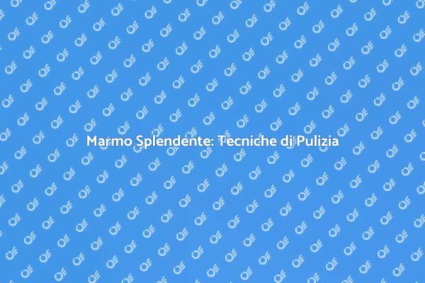 Valorizza il Tuo Marmo con la Pulizia