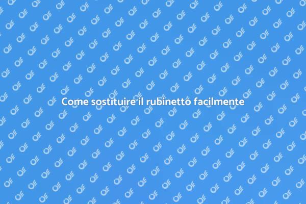 Rinnova il tuo spazio: sostituisci il rubinetto