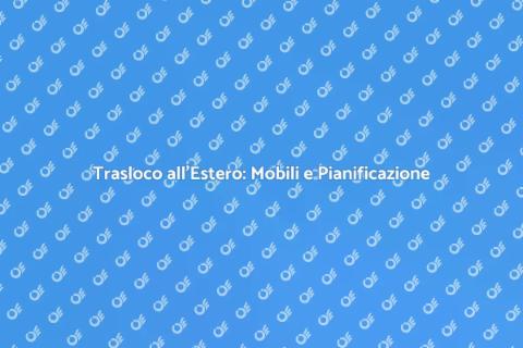 Trasferirsi all'Estero con Mobili