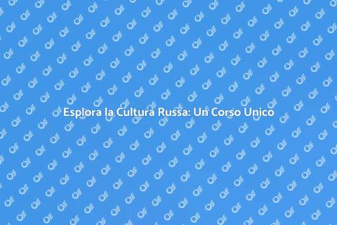 Corso di Cultura Russa: Scopri Tradizioni
