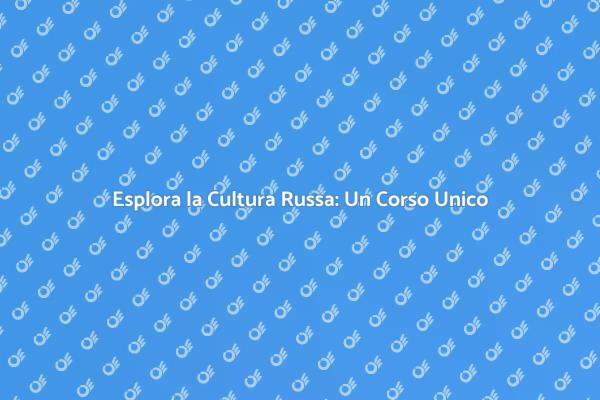 Corso Affascinante sulla Cultura Russa