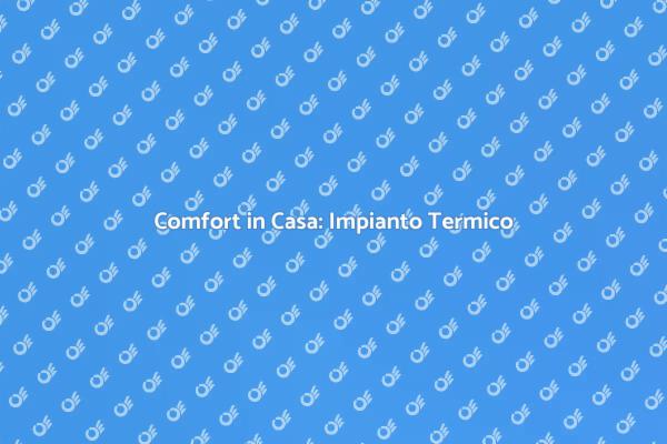 Comfort e Normative: Impianto Termico
