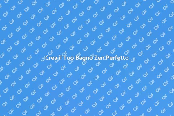 Bagno Zen: Armonia e Relax a Casa
