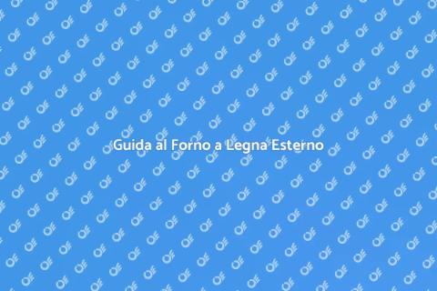 Forno a Legna per Esterni: Guida