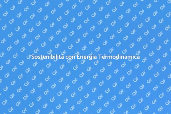 Scopri l'Energia Termodinamica Pulita