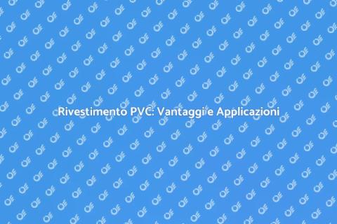 Rivestimento in PVC: Guida Completa