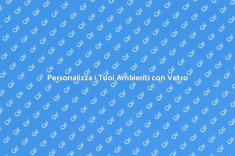 Vetro su Misura per i Tuoi Spazi