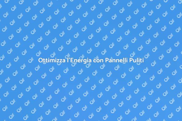 Massimizza l'Efficienza con Pannelli Puliti