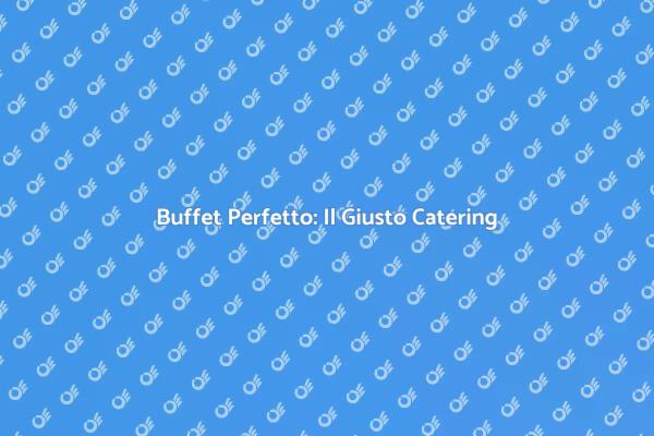 Scegli il Catering Perfetto per Buffet