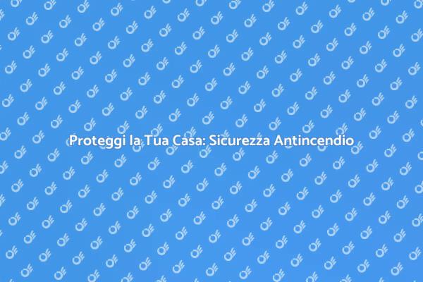 Rispettare le Norme di Sicurezza Antincendio